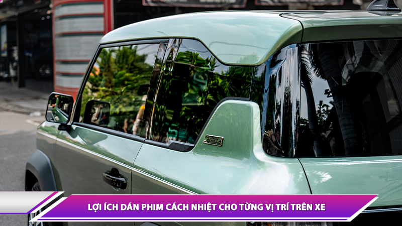 LỢI ÍCH DÁN PHIM CÁCH NHIỆT CHO TỪNG VỊ TRÍ TRÊN XE