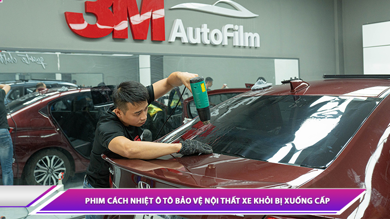 PHIM CÁCH NHIỆT Ô TÔ BẢO VỆ NỘI THẤT XE KHỎI BỊ XUỐNG CẤP NHƯ THẾ NÀO?